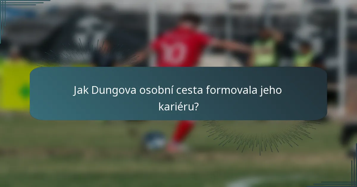 Jak Dungova osobní cesta formovala jeho kariéru?