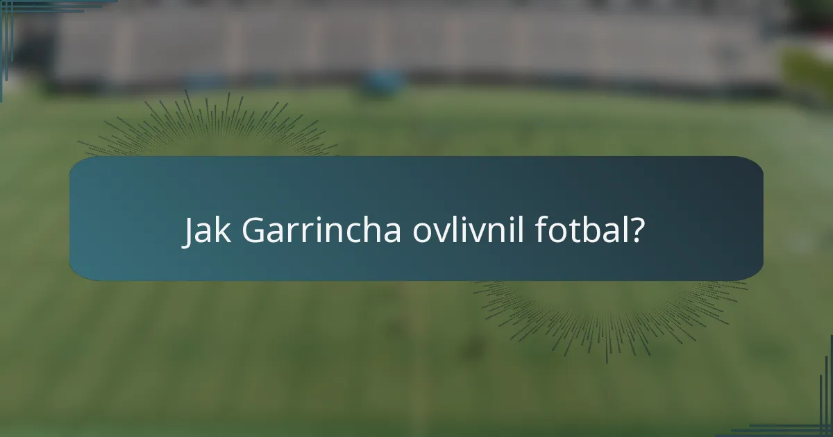 Jak Garrincha ovlivnil fotbal?