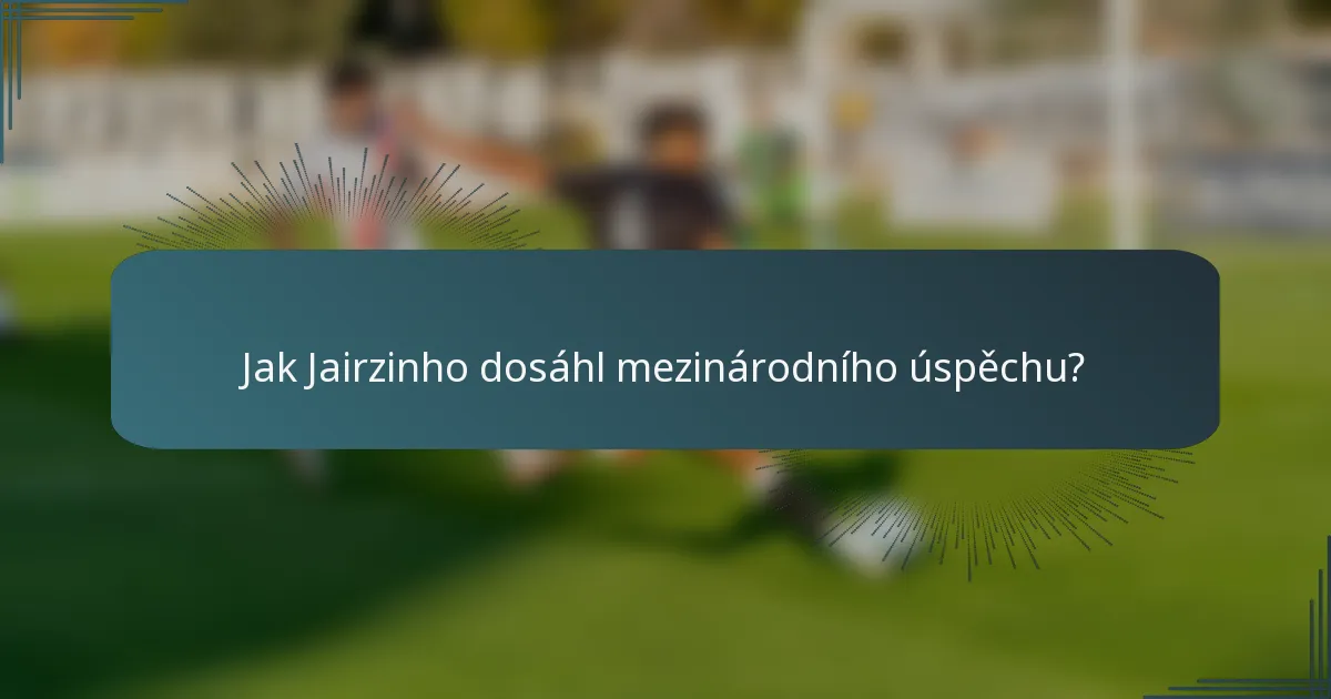 Jak Jairzinho dosáhl mezinárodního úspěchu?