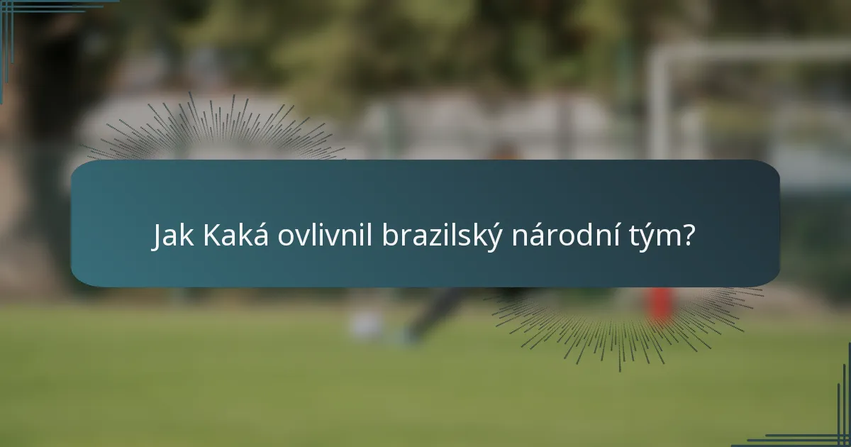 Jak Kaká ovlivnil brazilský národní tým?