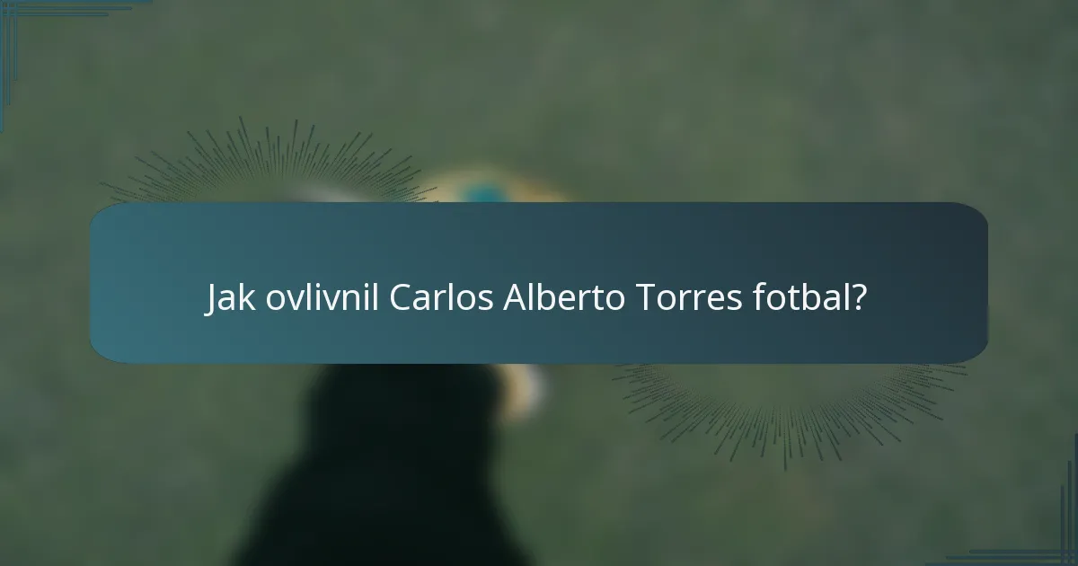 Jak ovlivnil Carlos Alberto Torres fotbal?