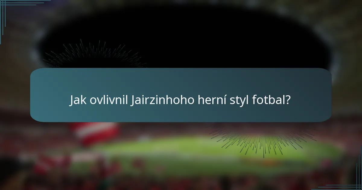 Jak ovlivnil Jairzinhoho herní styl fotbal?