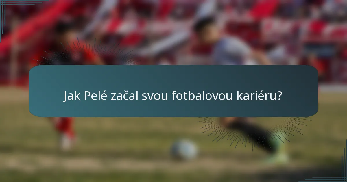 Jak Pelé začal svou fotbalovou kariéru?