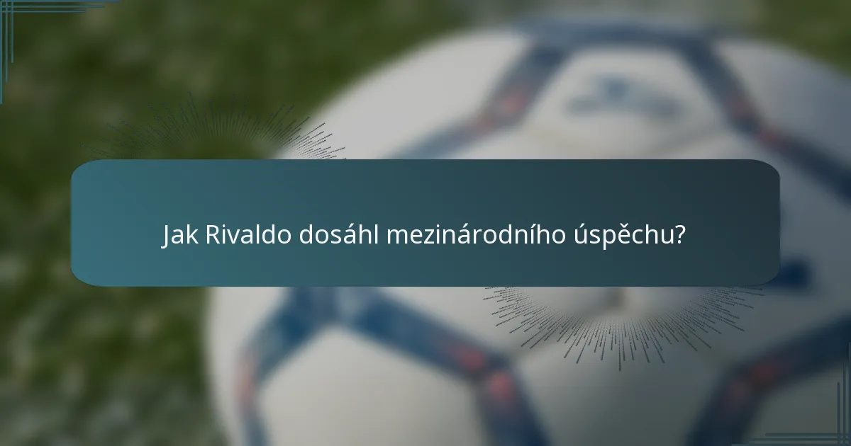 Jak Rivaldo dosáhl mezinárodního úspěchu?