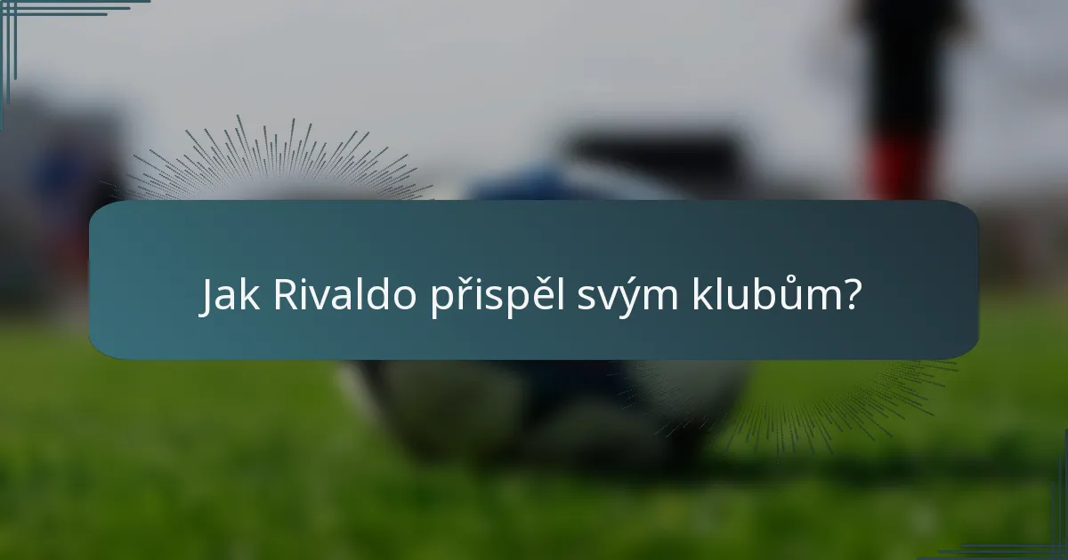 Jak Rivaldo přispěl svým klubům?