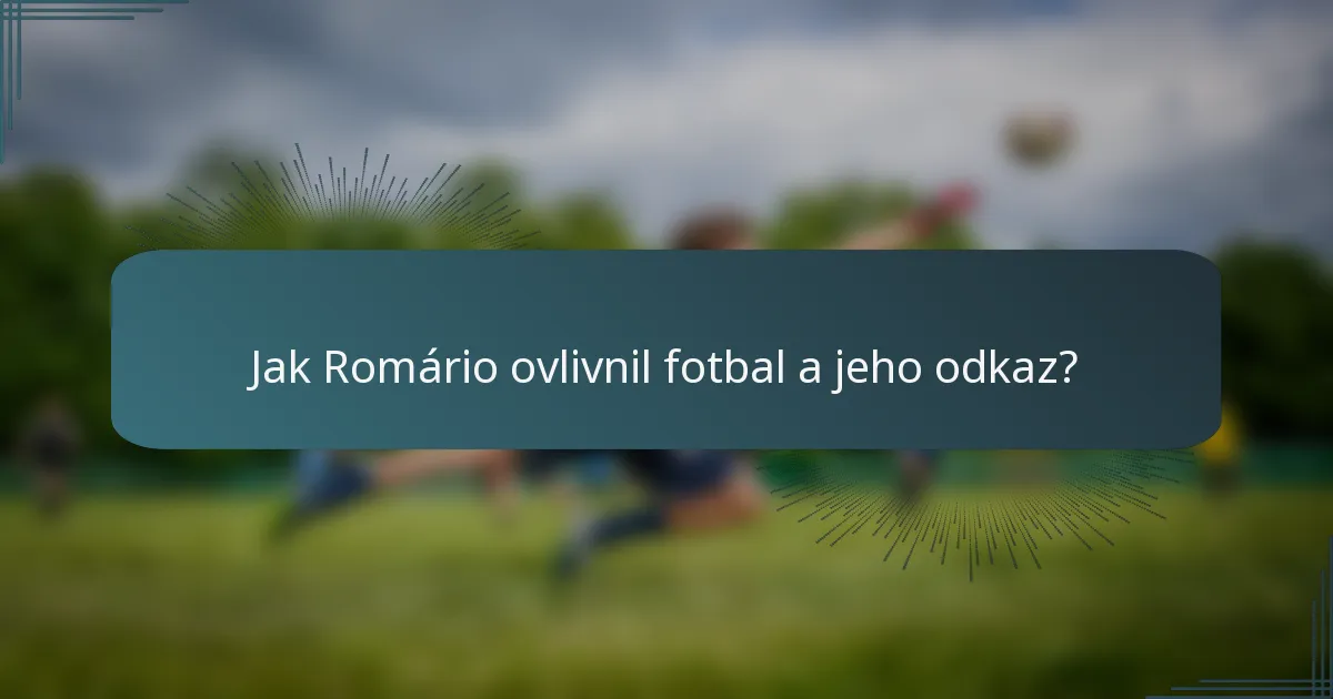 Jak Romário ovlivnil fotbal a jeho odkaz?
