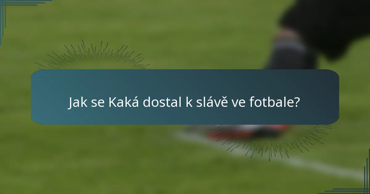 Jak se Kaká dostal k slávě ve fotbale?
