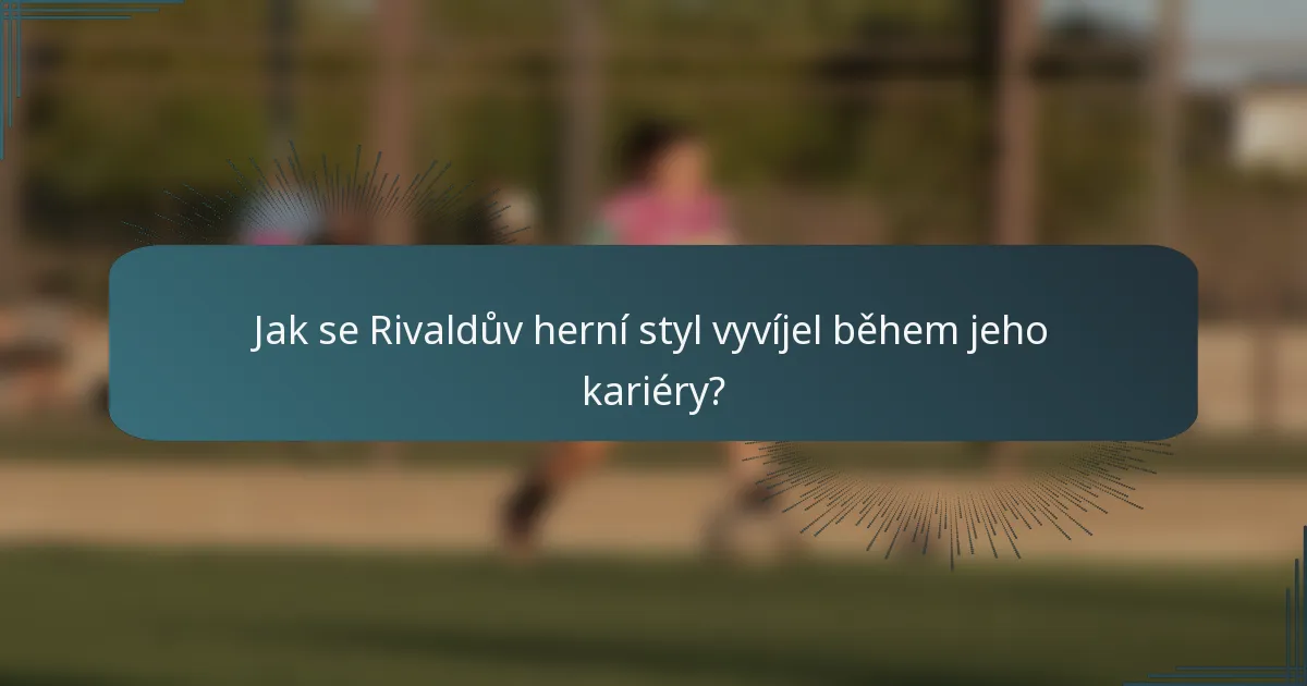 Jak se Rivaldův herní styl vyvíjel během jeho kariéry?
