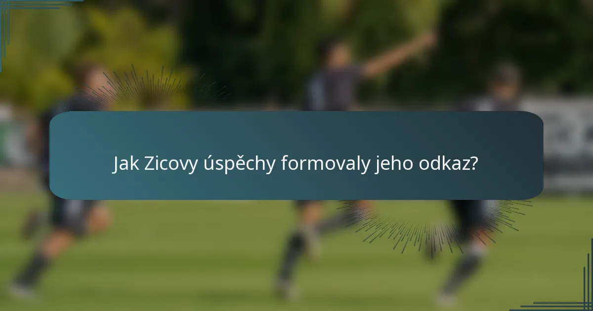 Jak Zicovy úspěchy formovaly jeho odkaz?
