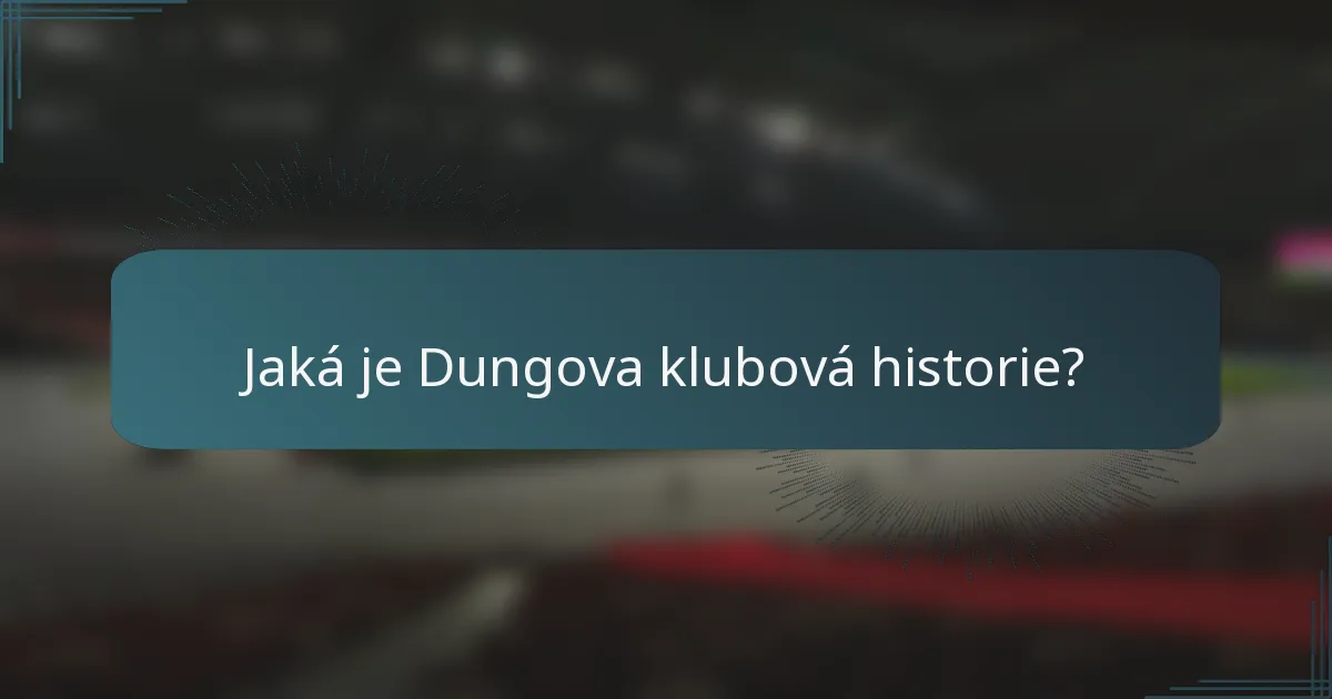 Jaká je Dungova klubová historie?