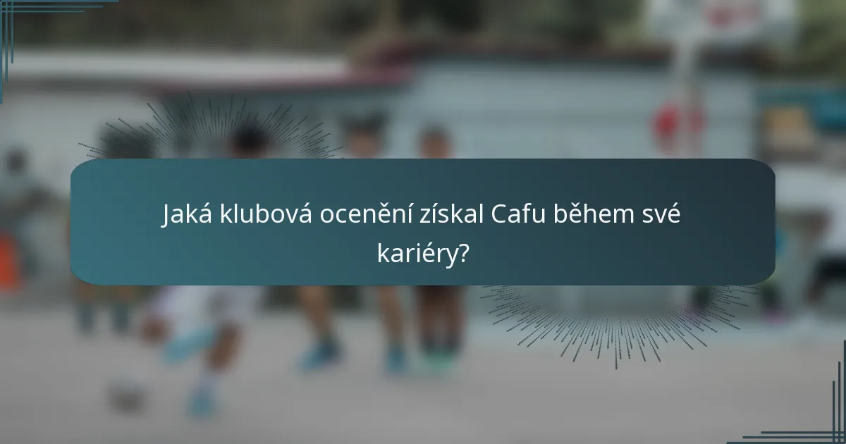 Jaká klubová ocenění získal Cafu během své kariéry?