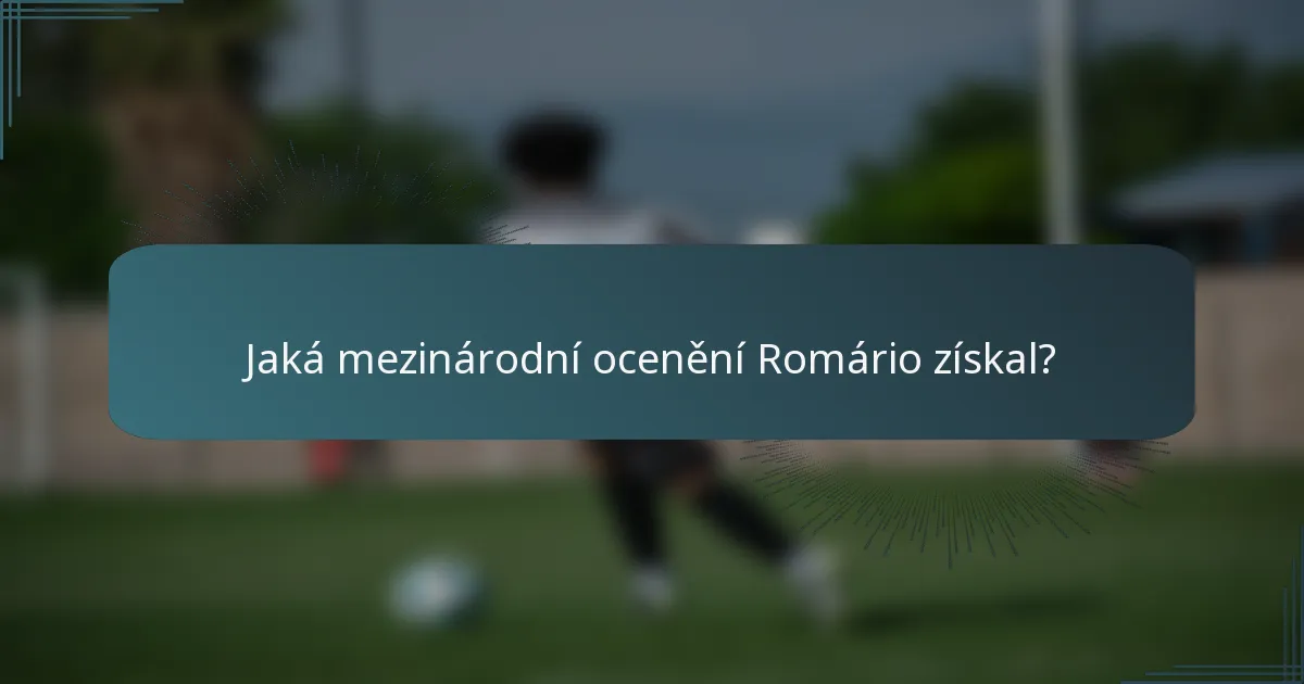 Jaká mezinárodní ocenění Romário získal?