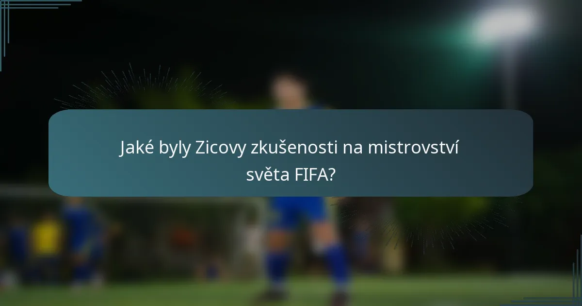 Jaké byly Zicovy zkušenosti na mistrovství světa FIFA?