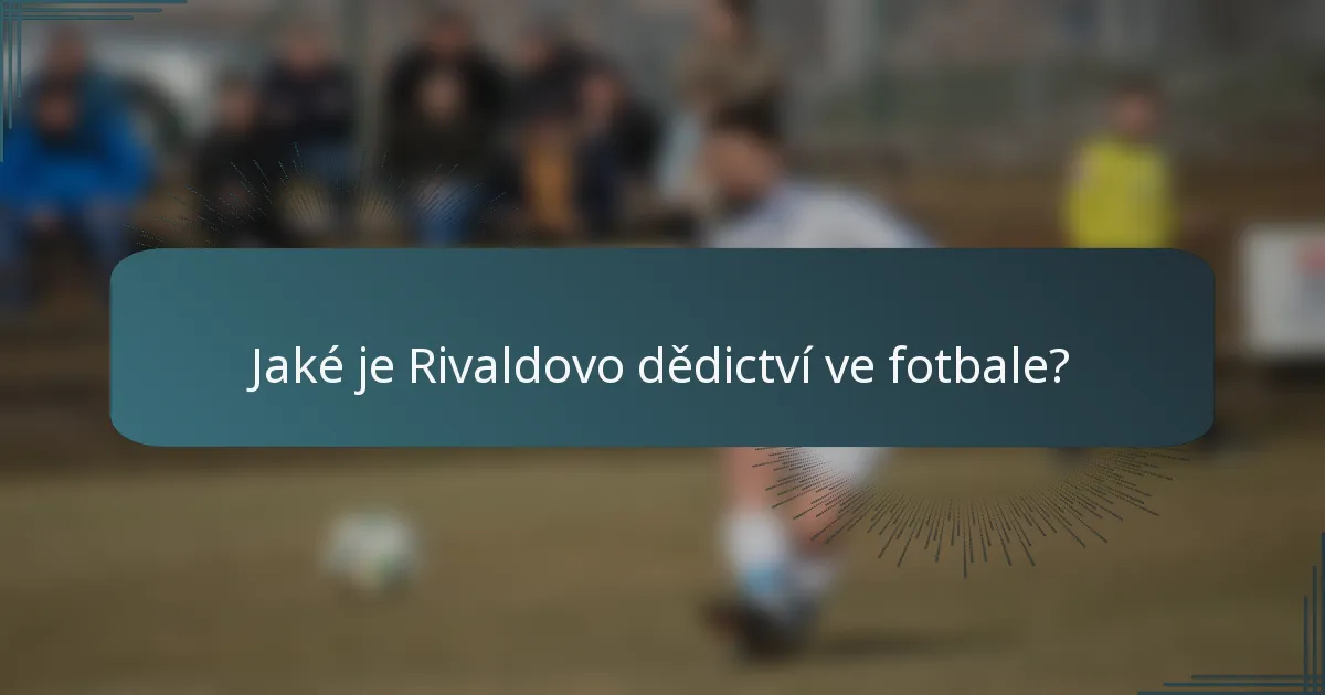 Jaké je Rivaldovo dědictví ve fotbale?