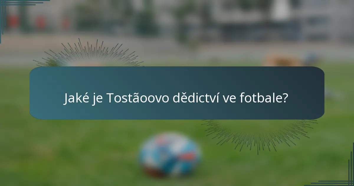 Jaké je Tostãoovo dědictví ve fotbale?