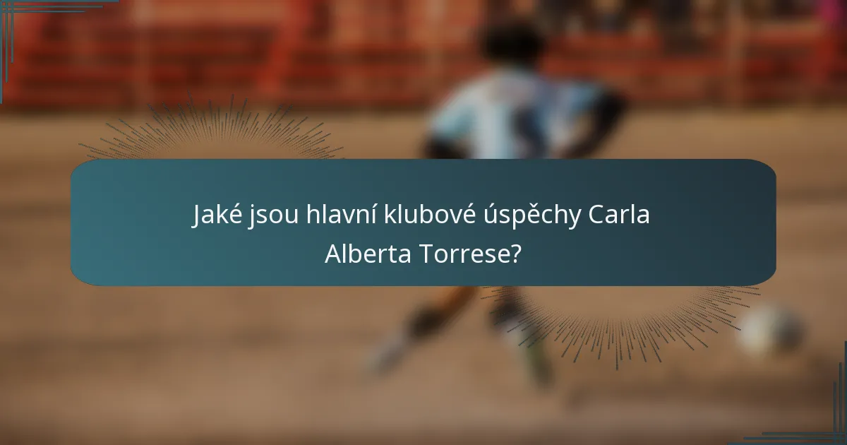 Jaké jsou hlavní klubové úspěchy Carla Alberta Torrese?