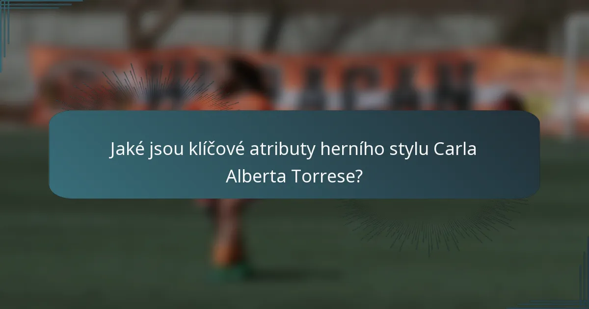 Jaké jsou klíčové atributy herního stylu Carla Alberta Torrese?