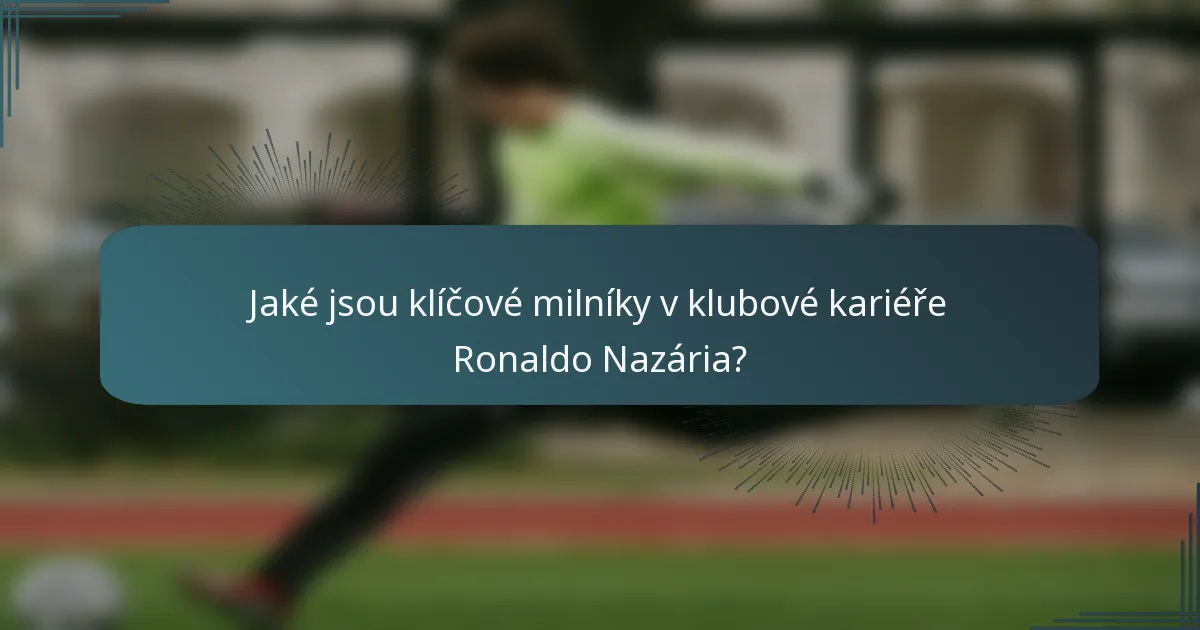 Jaké jsou klíčové milníky v klubové kariéře Ronaldo Nazária?