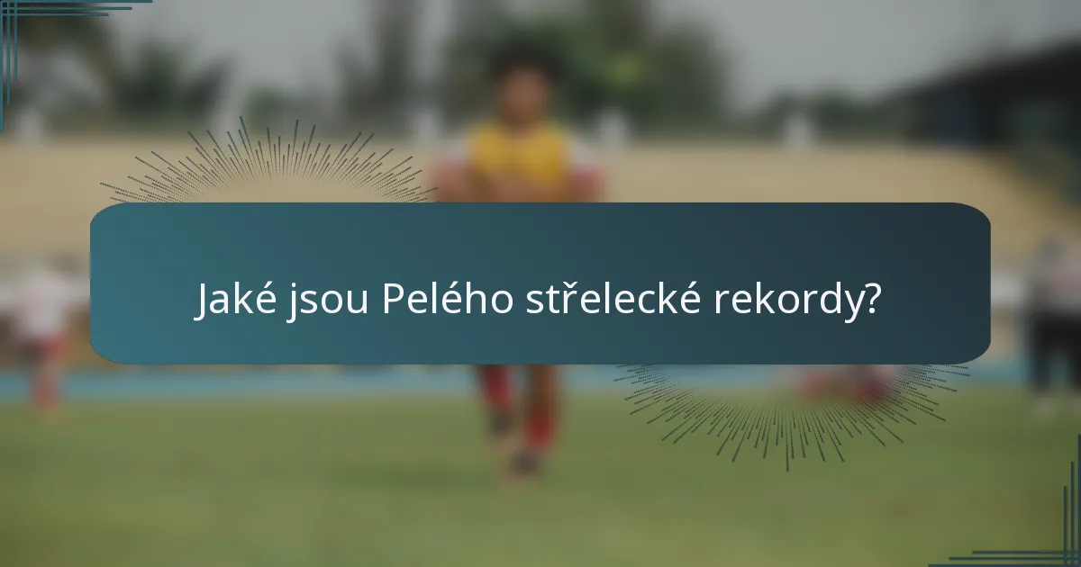 Jaké jsou Pelého střelecké rekordy?