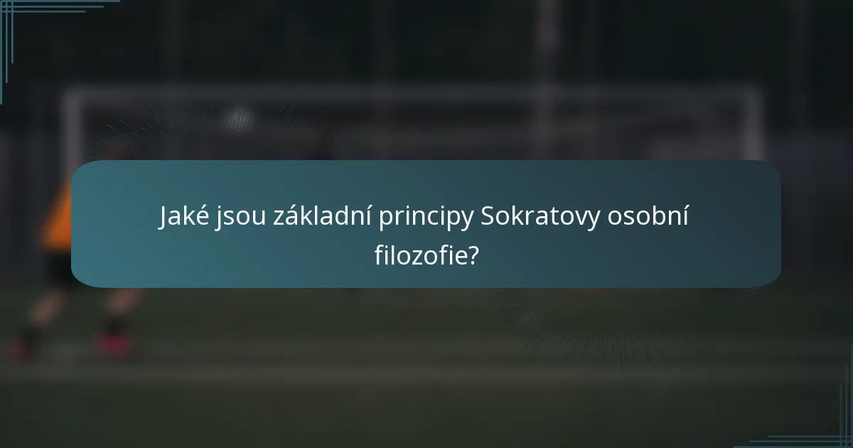 Jaké jsou základní principy Sokratovy osobní filozofie?