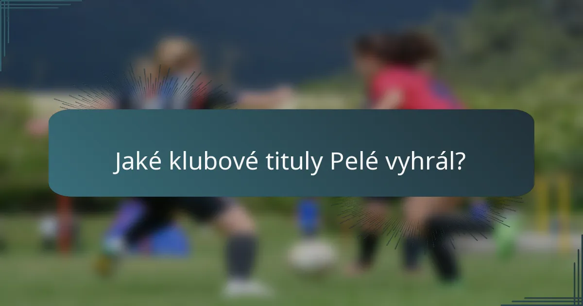 Jaké klubové tituly Pelé vyhrál?