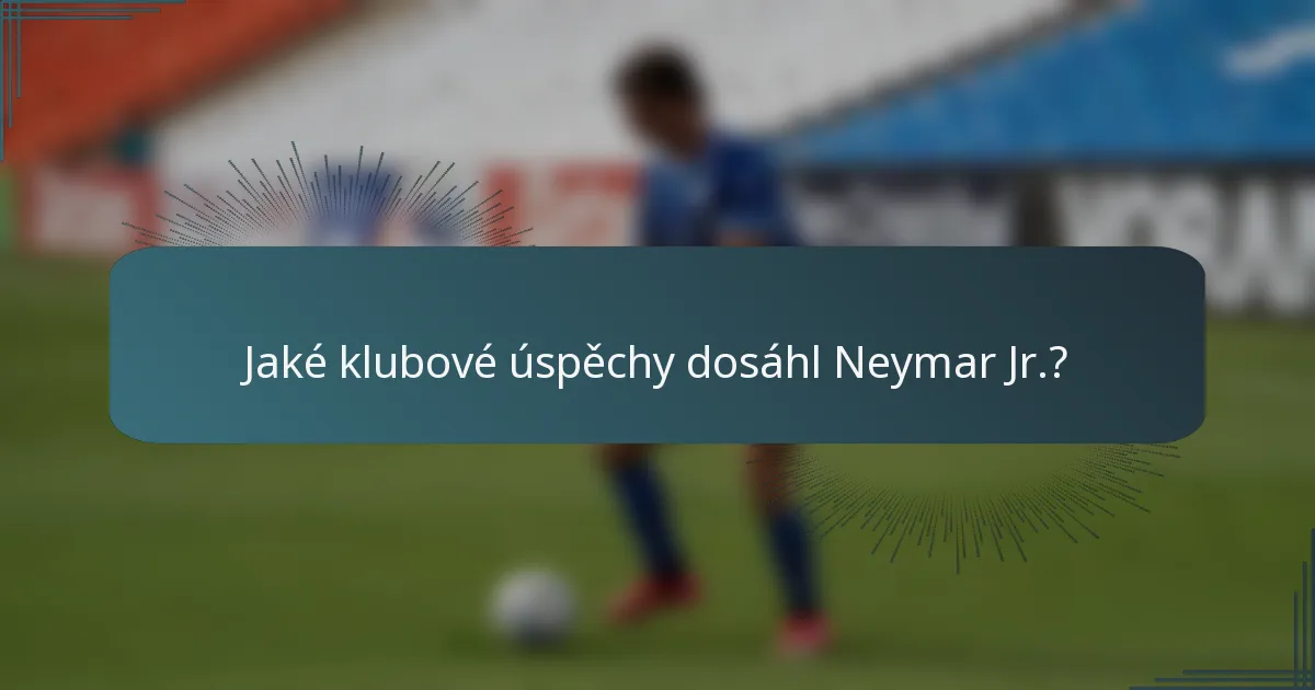 Jaké klubové úspěchy dosáhl Neymar Jr.?