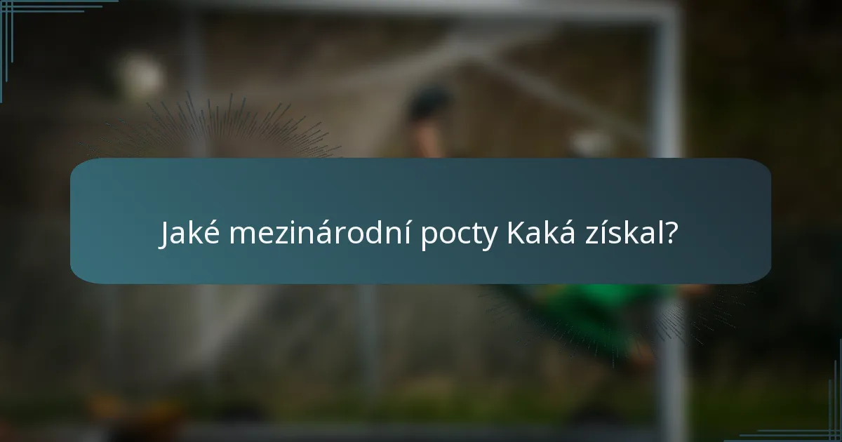 Jaké mezinárodní pocty Kaká získal?