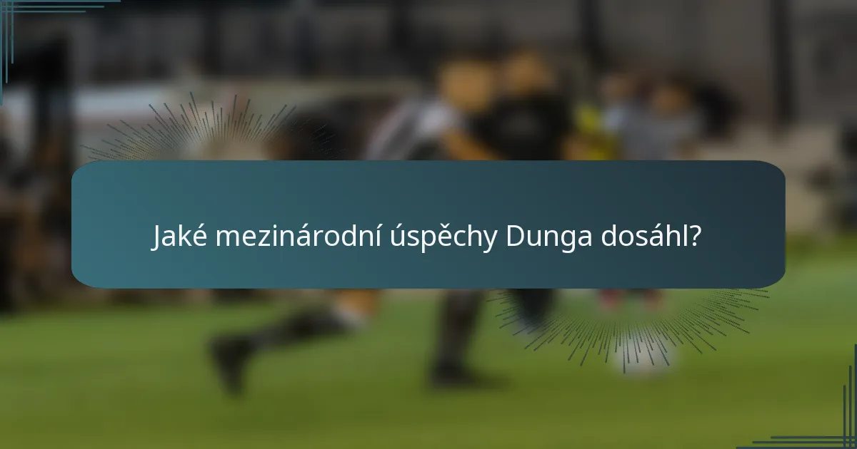 Jaké mezinárodní úspěchy Dunga dosáhl?