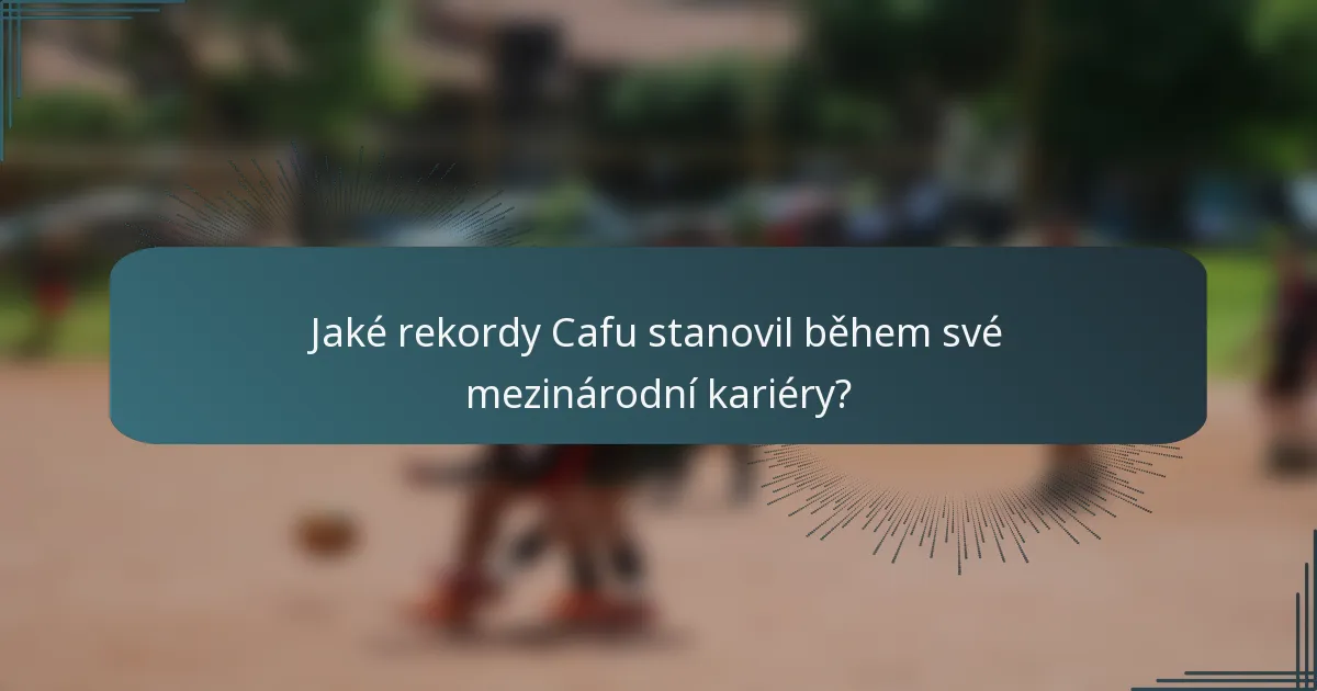 Jaké rekordy Cafu stanovil během své mezinárodní kariéry?