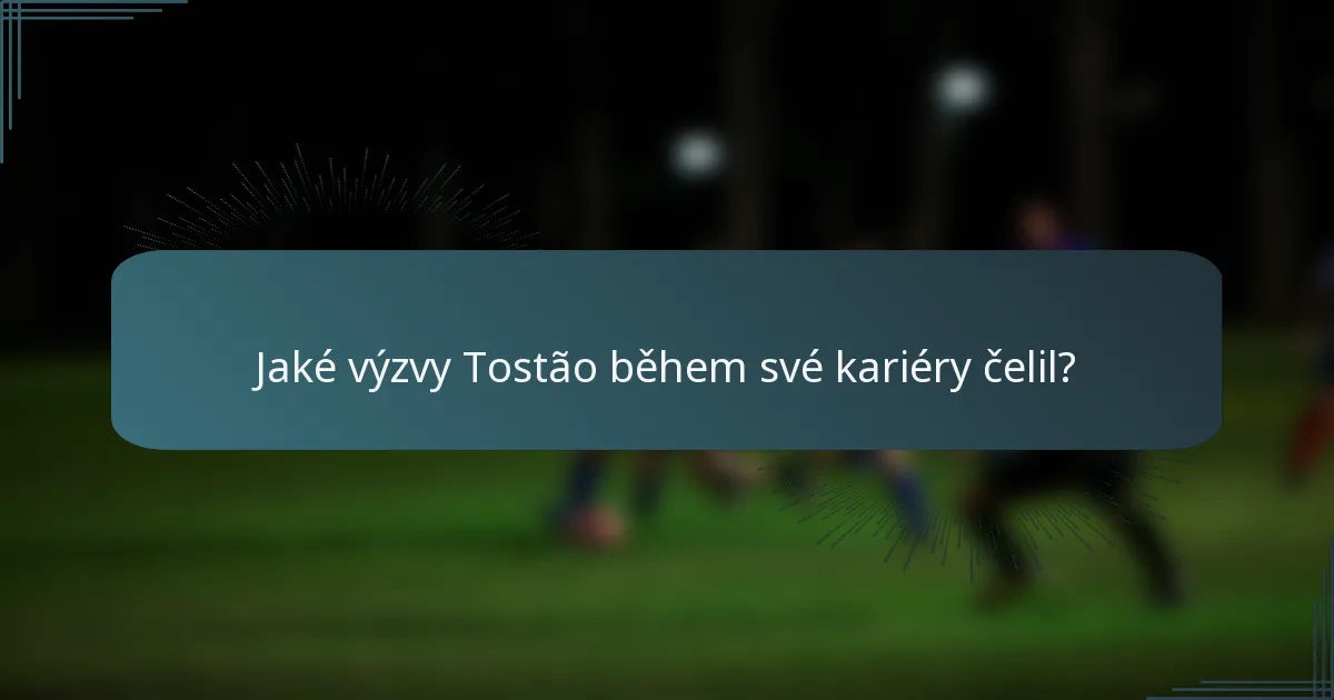 Jaké výzvy Tostão během své kariéry čelil?