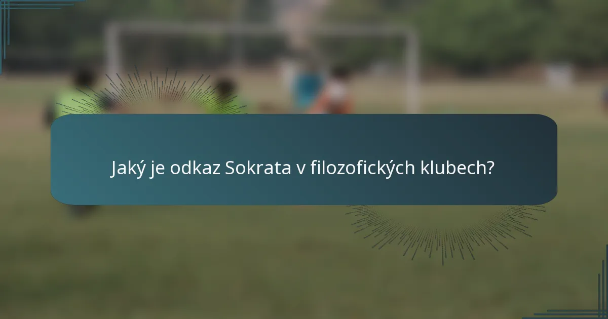 Jaký je odkaz Sokrata v filozofických klubech?
