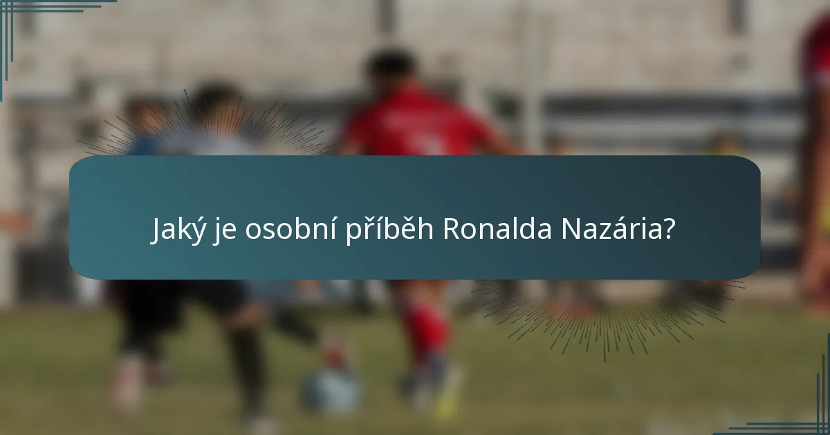Jaký je osobní příběh Ronalda Nazária?