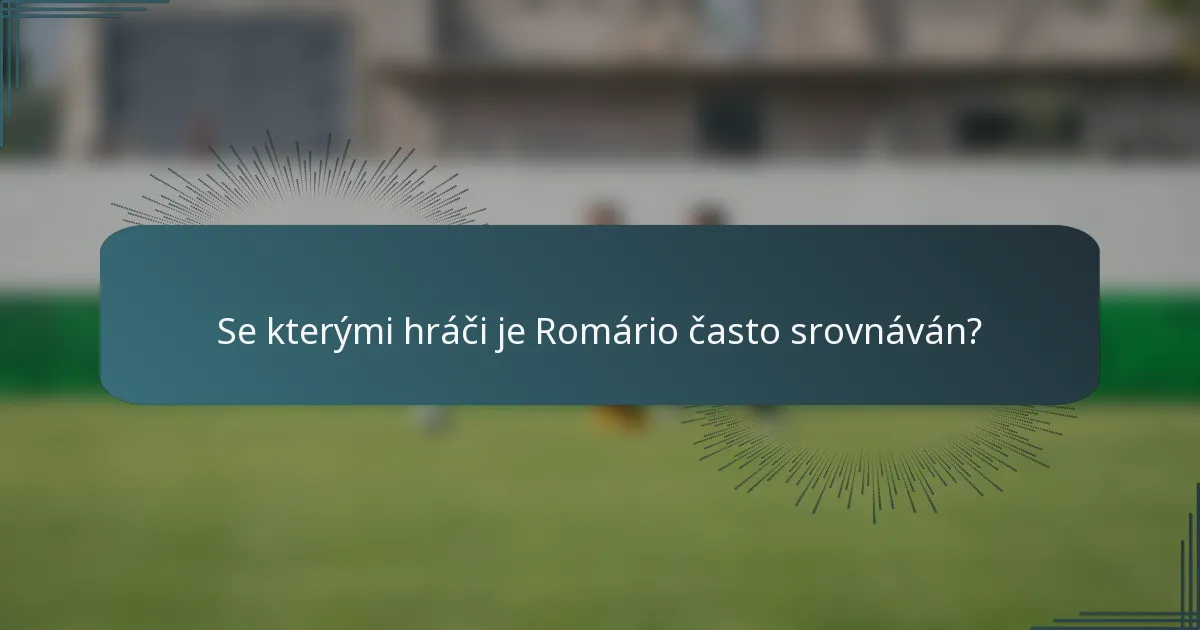 Se kterými hráči je Romário často srovnáván?